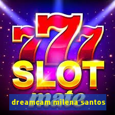 dreamcam milena santos
